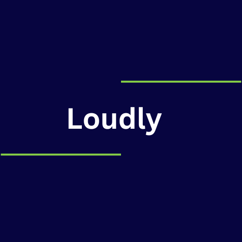 Loudly​