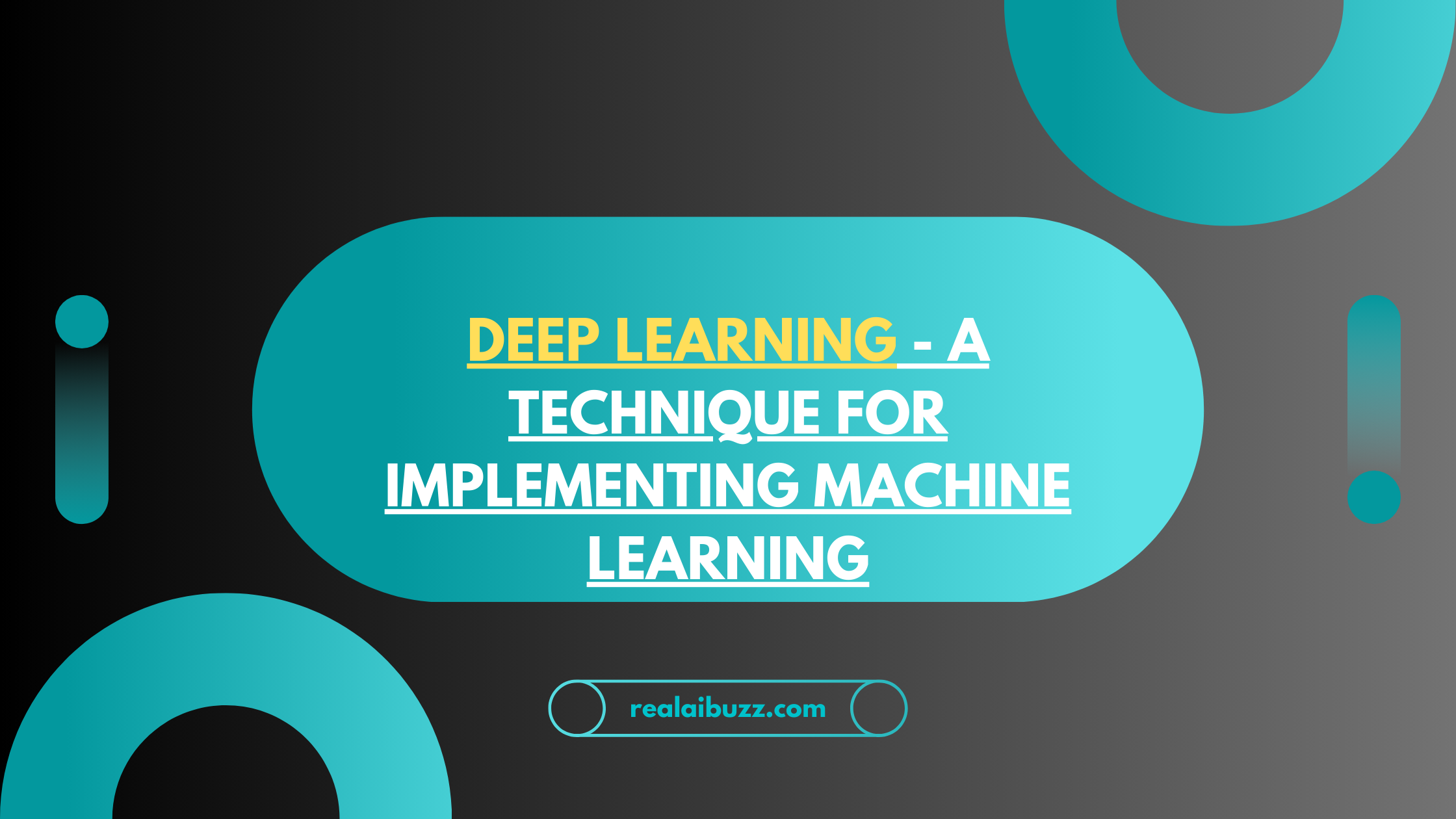Deep Learning — A Technique for Implementing Machine Learning